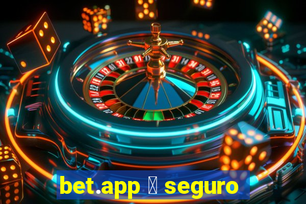 bet.app 茅 seguro