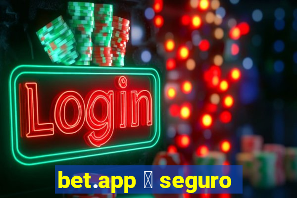 bet.app 茅 seguro