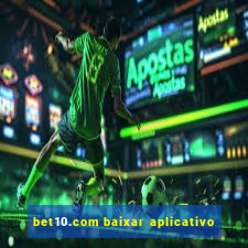 bet10.com baixar aplicativo