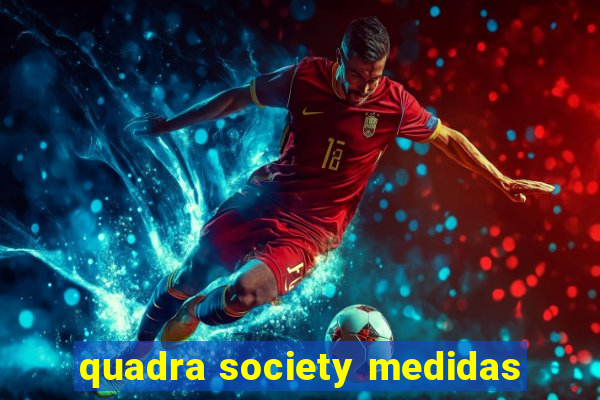 quadra society medidas