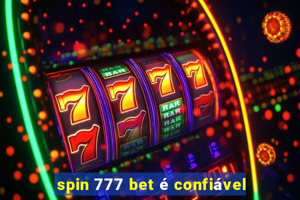 spin 777 bet é confiável