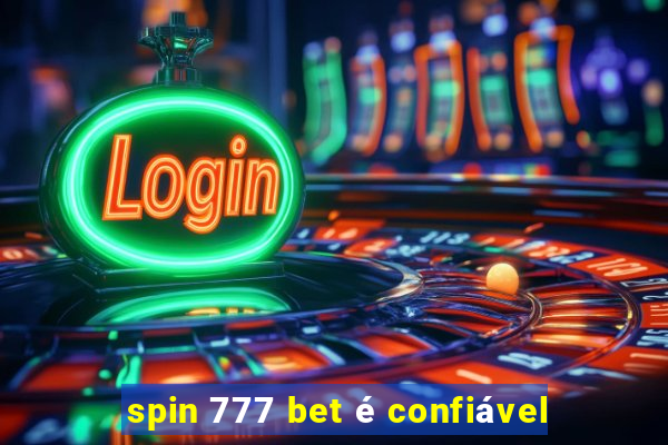 spin 777 bet é confiável