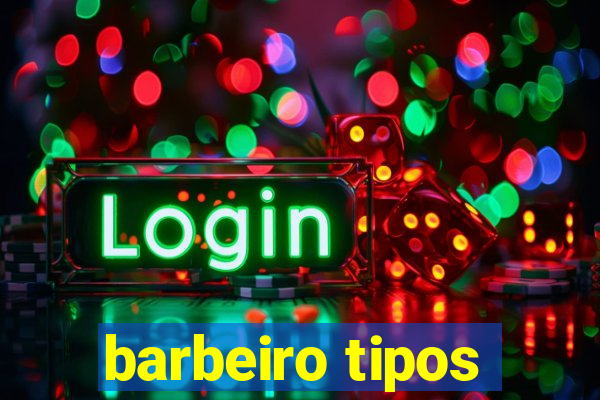 barbeiro tipos