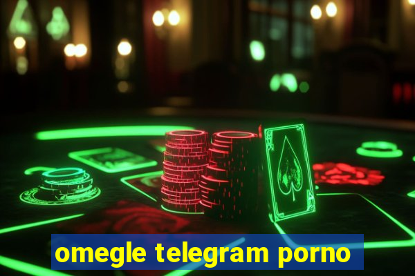 omegle telegram porno