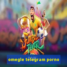 omegle telegram porno