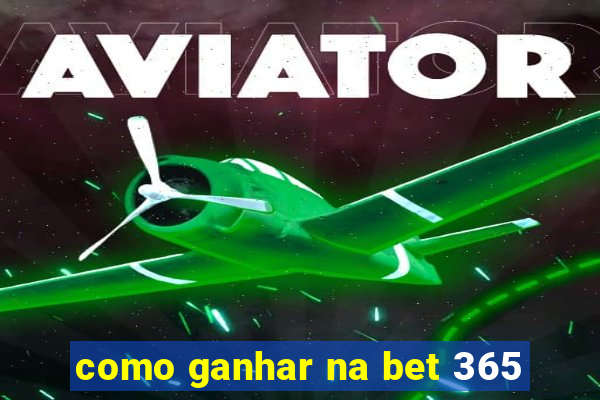 como ganhar na bet 365