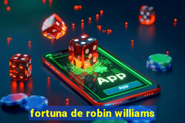 fortuna de robin williams