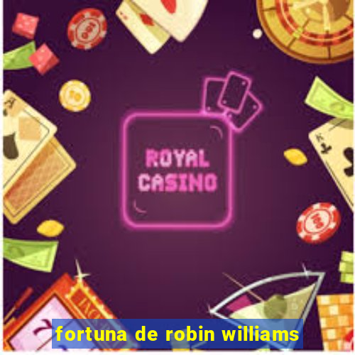 fortuna de robin williams