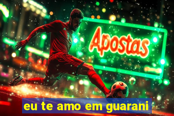 eu te amo em guarani