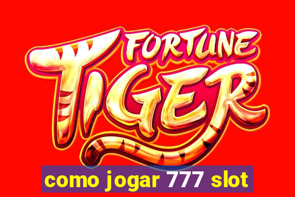 como jogar 777 slot