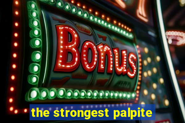 the strongest palpite