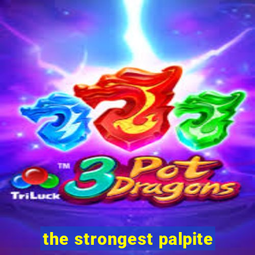 the strongest palpite