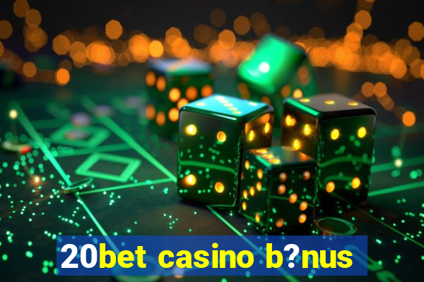 20bet casino b?nus