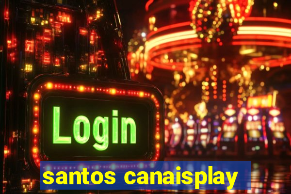 santos canaisplay