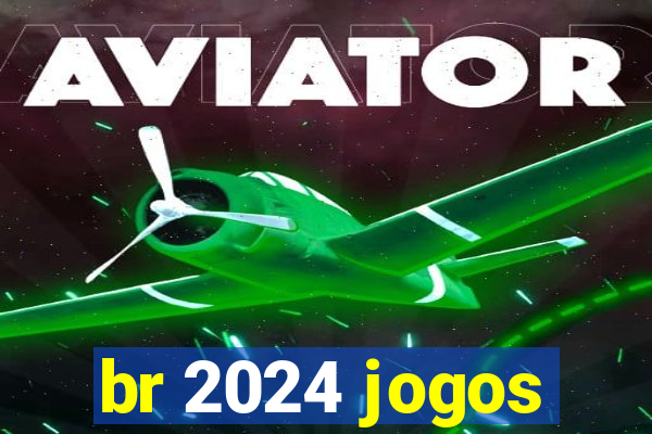 br 2024 jogos