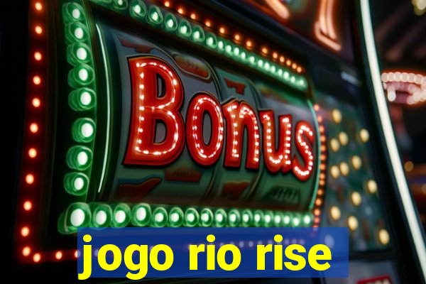 jogo rio rise