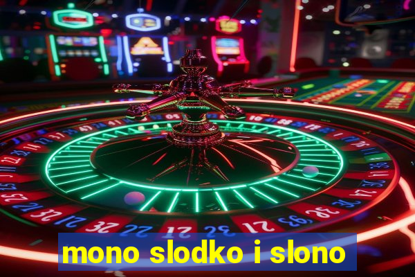 mono slodko i slono