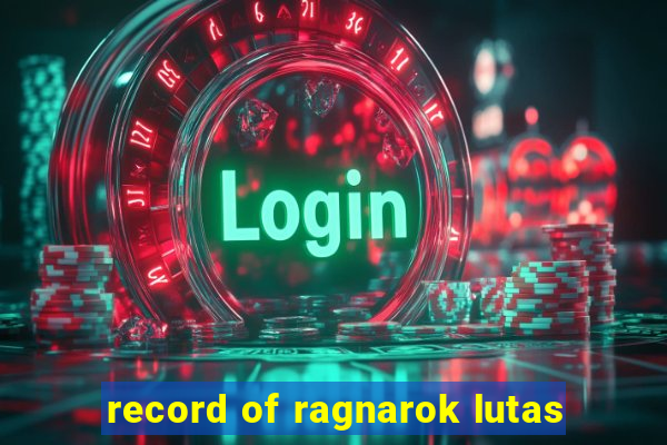 record of ragnarok lutas