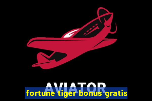 fortune tiger bonus gratis