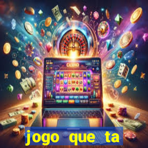 jogo que ta pagando muito