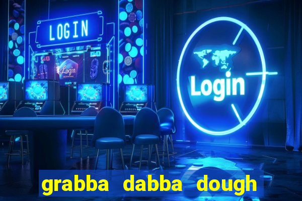 grabba dabba dough slot game