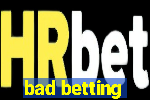 bad betting