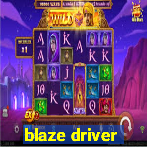 blaze driver