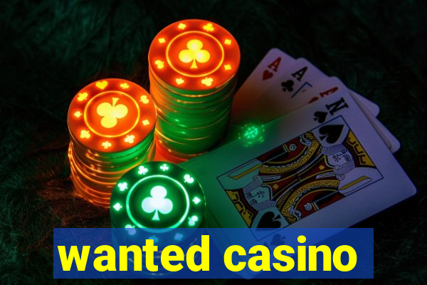 wanted casino