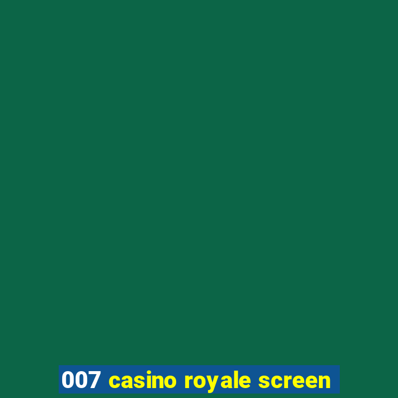 007 casino royale screen