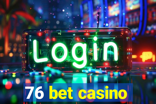 76 bet casino