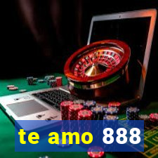 te amo 888