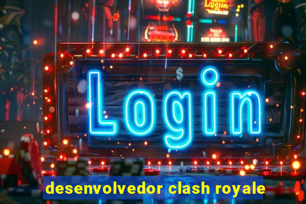 desenvolvedor clash royale