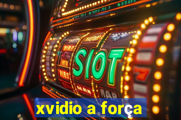 xvidio a força