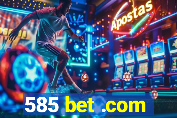 585 bet .com