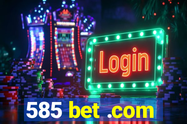 585 bet .com