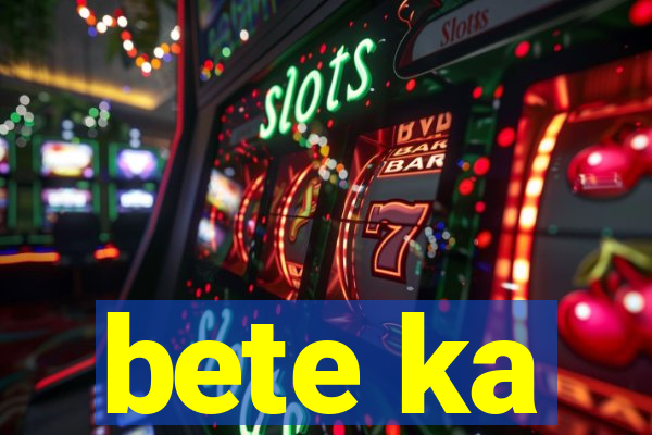 bete ka