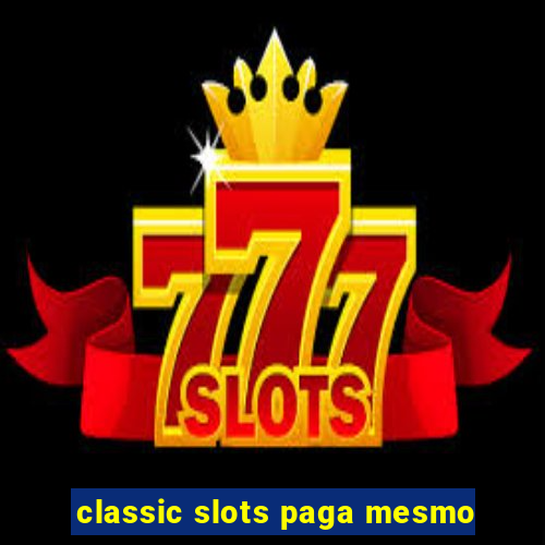 classic slots paga mesmo