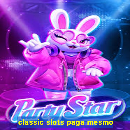 classic slots paga mesmo