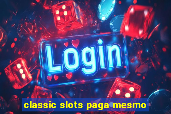 classic slots paga mesmo