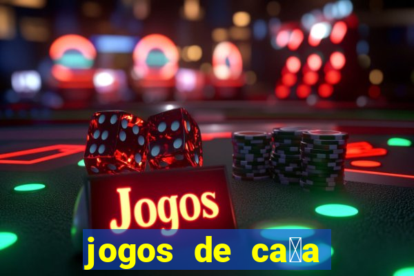 jogos de ca莽a n铆queis que paga dinheiro real