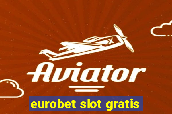 eurobet slot gratis