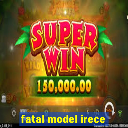 fatal model irece