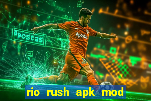 rio rush apk mod dinheiro infinito