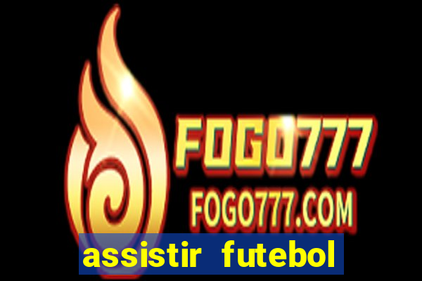 assistir futebol gratis sem travar