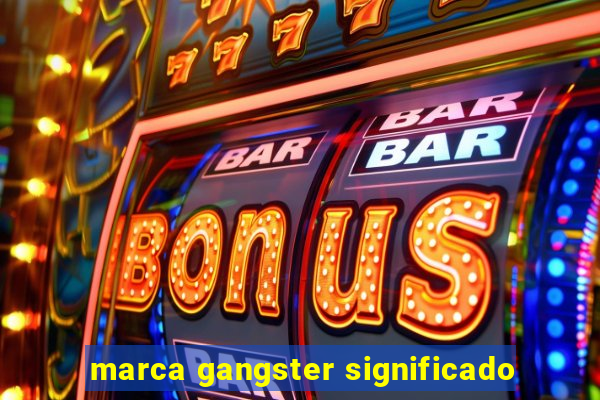 marca gangster significado