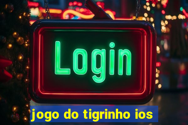 jogo do tigrinho ios