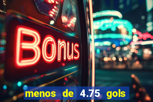 menos de 4.75 gols o que significa