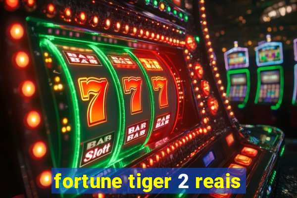 fortune tiger 2 reais