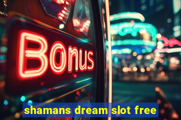 shamans dream slot free