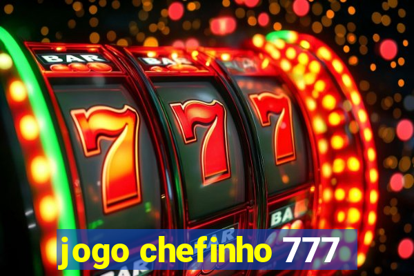 jogo chefinho 777